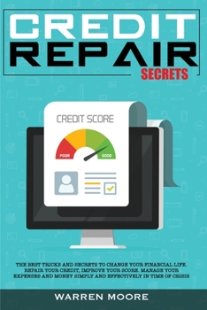 Paperback Credit Repair Secrets: The Best Tricks and Secrets to Change Your Financial Life. Repair Your Credit, Improve Your Score. Manage Your Expense Book