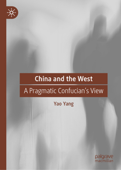 Hardcover China and the West: A Pragmatic Confucian's View Book