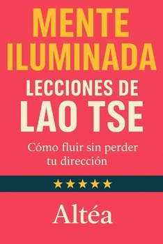 Paperback MENTE ILUMINADA Lecciones de Lao Tse: Cómo fluir sin perder tu dirección [Spanish] Book