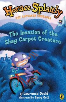 Horace Splattly the Cupcaked Crusader5: The Invasion of the Shag Carpet Creature (Horace Splattly: the Cupcaked Crusader) - Book #5 of the Horace Splattly