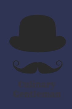 Culinary Gentleman: Blank Cookbook for Your Friend Husband Lover - Gift for Foodies, Perfect For Men and Boys