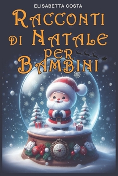 Paperback La Magica Avventura Di Natale: Un viaggio incantato nel cuore dei bambini da 3 a 8 anni attraverso i racconti di Natale [Italian] Book
