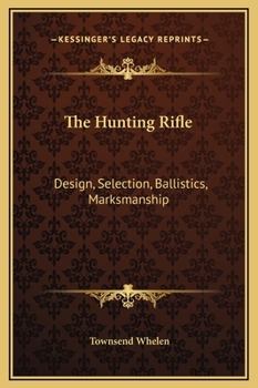 Hardcover The Hunting Rifle: Design, Selection, Ballistics, Marksmanship Book