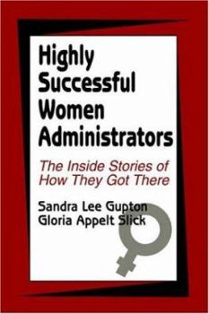 Paperback Highly Successful Women Administrators: The Inside Stories of How They Got There Book