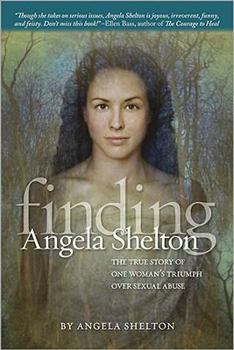 Paperback Finding Angela Shelton: The True Story of One Woman's Triumph Over Sexual Abuse Book