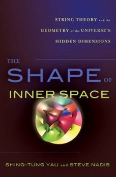 Hardcover The Shape of Inner Space: String Theory and the Geometry of the Universe's Hidden Dimensions Book