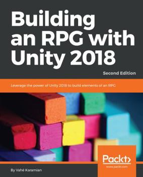 Paperback Building an RPG with Unity 2018 - Second Edition Book