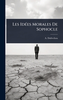 Les IdÃ(c)es Morales De Sophocle (French Edition)