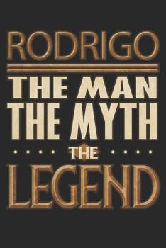 Paperback Rodrigo The Man The Myth The Legend: Rodrigo Notebook Journal 6x9 Personalized Customized Gift For Someones Surname Or First Name is Rodrigo Book