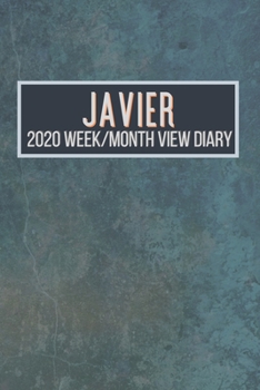 JAVIER 2020 Week/Month View Diary: January to December 2020 Week and Month view Planner: Weekly Planner also suitable as an appointment diary, personal planner. A personalised gift for JAVIER