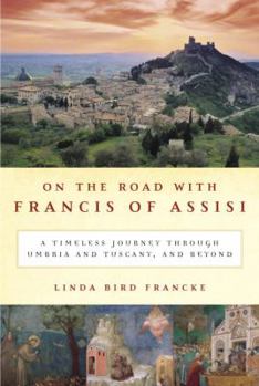 Hardcover On the Road with Francis of Assisi: A Timeless Journey Through Umbria and Tuscany, and Beyond Book