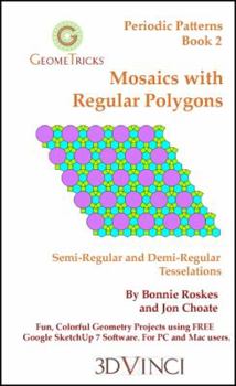 Paperback Mosaics with Regular Polygons: Semi-Regular and Demi-Regular Tesselations in Google SketchUp 7 (GeomeTricks: Periodic Patterns, Book 2) Book