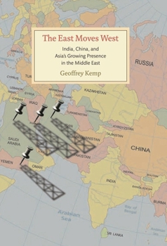 Hardcover The East Moves West: India, China, and Asia's Growing Presence in the Middle East Book