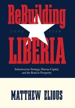 Hardcover ReBuilding Liberia: Infrastructure Strategy, Human Capital, and the Road to Prosperity Book