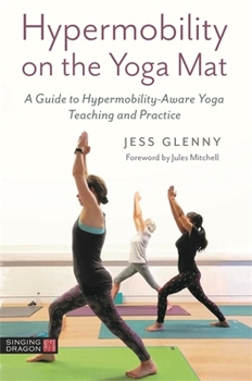 Paperback Hypermobility on the Yoga Mat: A Guide to Hypermobility-Aware Yoga Teaching and Practice Book