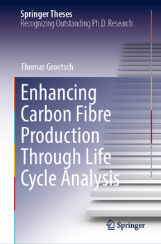 Hardcover Enhancing Carbon Fibre Production Through Life Cycle Analysis Book