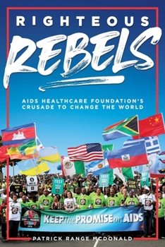 Hardcover Righteous Rebels [Revised Edition]: AIDS Healthcare Foundation's Crusade to Change the World Book