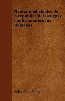 Paperback Plantas medicinales de la rep?blica del Uruguay y noticias sobre los ind?genas [Spanish] Book