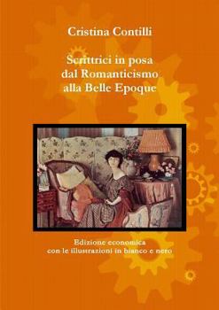 Paperback Scrittrici in posa dal Romanticismo alla Belle Epoque Edizione economica con le illustrazioni in bianco e nero [Italian] Book