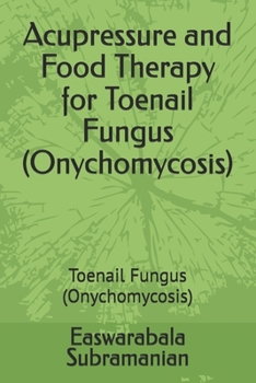 Acupressure and Food Therapy for Toenail Fungus (Onychomycosis): Toenail Fungus (Onychomycosis)