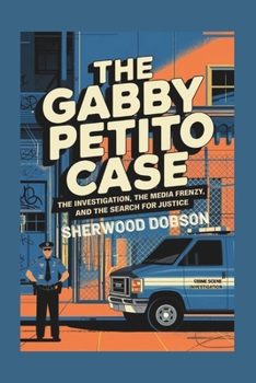 Paperback The Gabby Petito Case: The Investigation, the Media Frenzy, and the Search for Justice Book