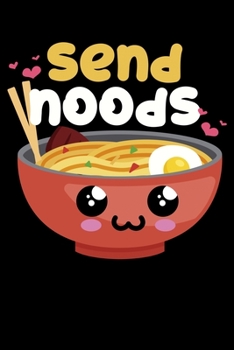 Send Noods: Ramen Lovers Send Noods Funny Japanese Lined Notebook Journal Diary 6x9