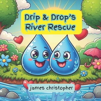Paperback Drip & Drop's River Rescue: A Heartwarming Tale Inspired by the Wonders of Nature.: An Educational Journey Through Earth Science and Water Conservatio Book