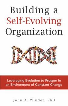 Paperback Building a Self-Evolving Organization: Leveraging Evolution to Prosper in an Environment of Constant Change Book