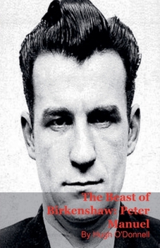The Beast of Birkenshaw: Peter Manuel