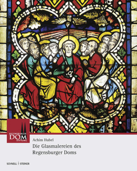 Die Glasmalereien Des Regensburger Doms: Vom 13. Bis Zum 20. Jahrhundert