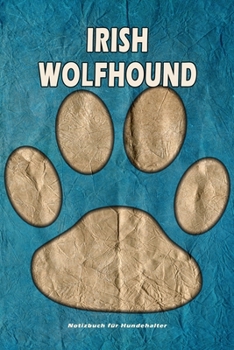 Paperback Irish Wolfhound Notizbuch f?r Hundehalter: Hunderasse Irish Wolfhound. Ideal als Geschenk f?r Hundebesitzer - 6x9 Zoll (ca. Din. A5) - 100 Seiten - ge [German] Book
