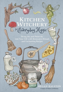 Paperback Kitchen Witchery for Everyday Magic: Bring Joy and Positivity Into Your Life with Restorative Rituals and Enchanting Recipes Book