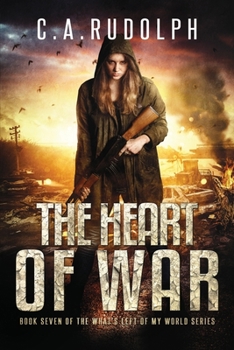 Paperback The Heart of War: Book Seven of the What's Left of My World Series Book