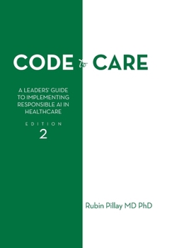 Hardcover Code to Care: A Leaders' Guide to Implementing Responsible AI in Healthcare Edition 2 Book
