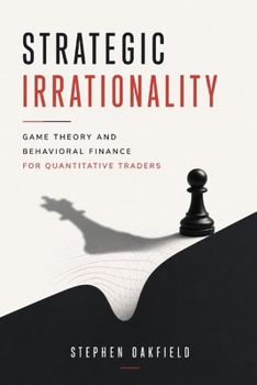 Paperback Strategic Irrationality: Game Theory and Behavioral Finance for Quantitative Traders Book