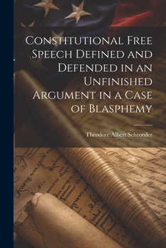 Paperback Constitutional Free Speech Defined and Defended in an Unfinished Argument in a Case of Blasphemy Book