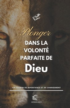 Plonger Dans la Volonté Parfaite de Dieu: Un chemin de Repentance et de Changement