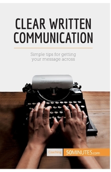 Paperback Clear Written Communication: Simple tips for getting your message across Book