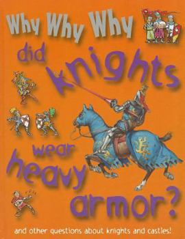 Why Why Why Did Knights Wear Heavy Armor? - Book  of the Why Why Why