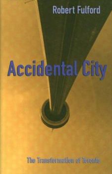 Hardcover Accidental City: The Transformation of Toronto Book