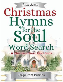 Christmas Hymns for the Soul Word Search Large Print Puzzles A Christian Word Find Book: A Joyful Christmas Carol Activity Book for Adults and Seniors (The Hymns)