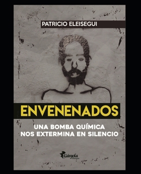 Paperback Envenenados: Una bomba química nos extermina en silencio [Spanish] Book