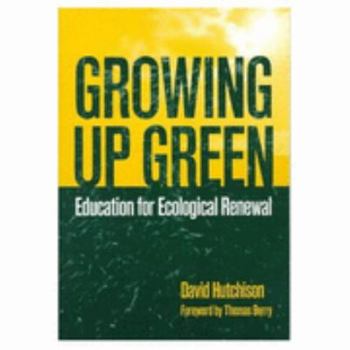Paperback Growing Up Green: Education for Ecological Renewal Book
