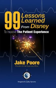 Perfect Paperback 99 Lessons Learned from Disney To Improve The Patient Experience Book