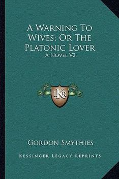 Paperback A Warning To Wives; Or The Platonic Lover: A Novel V2 Book