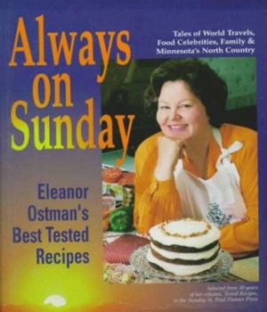 Paperback Always on Sunday: Eleanor Ostman's Best Tested Recipes : Tales of World Travels, Food Celebrities, Family & Minnesota's North Country : Selected from 30 Years of Her co Book