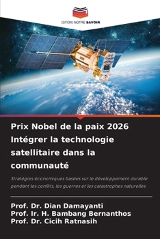 Prix Nobel de la paix 2026 Intégrer la technologie satellitaire dans la communauté (French Edition)