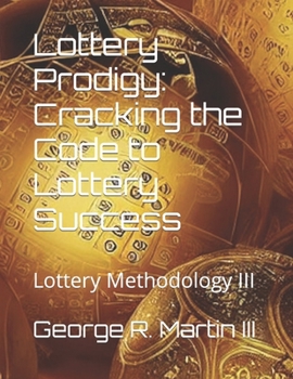 Paperback Lottery Prodigy: Cracking the Code to Lottery Success: Lottery Methodology III Book