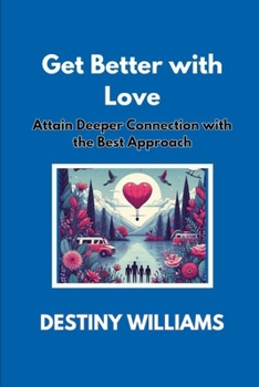 Paperback Get Better with Love: Attain Deeper Connection with the Best Approach Book