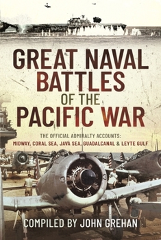 Hardcover Great Naval Battles of the Pacific War: The Official Admiralty Accounts: Midway, Coral Sea, Java Sea, Guadalcanal and Leyte Gulf Book